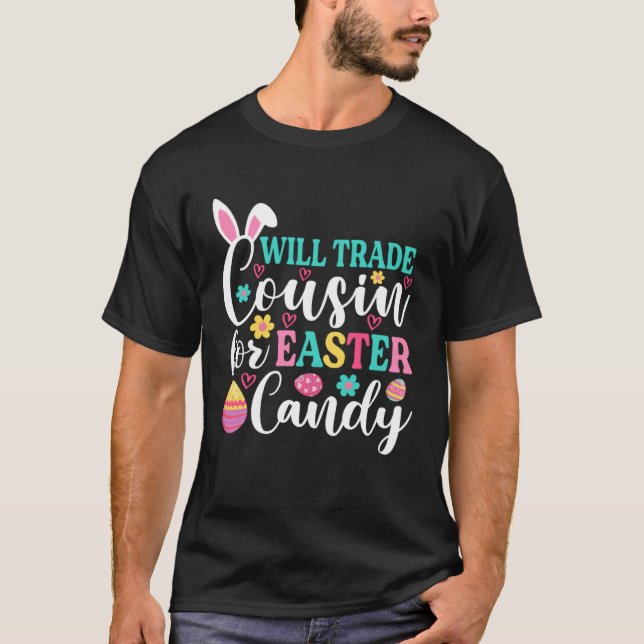 Will Trade Cousin For Easter Candy  Happy Easter D T-Shirt (Front)