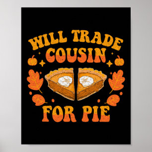 Will Trade Cousin For Pie Fall Family Thanksgiving Poster
