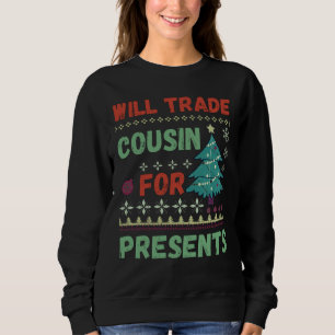 Will trade cousin for presents christmas sweatshirt