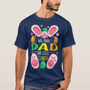 Will Trade Dad For Easter Candy Boys Girls584 T-Shirt