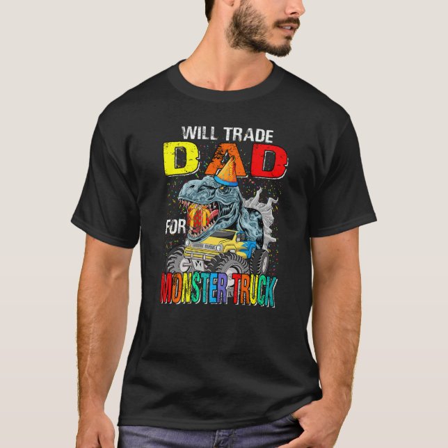 Will Trade Dad For Monster Truck Dinosaur   T-Shirt (Front)