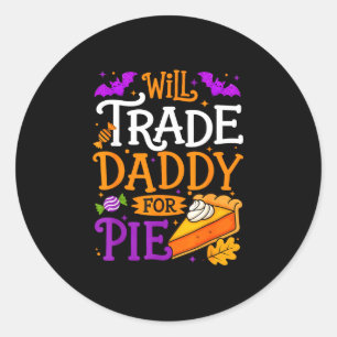 Will trade daddy for pie funny thanksgiving men classic round sticker