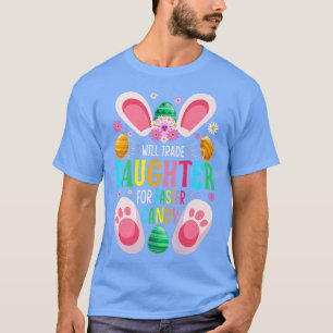 Will Trade Daughter For Easter Candy Boys Girls586 T-Shirt