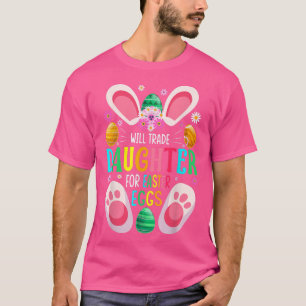 Will Trade Daughter For Easter Eggs Candy Boys Gir T-Shirt