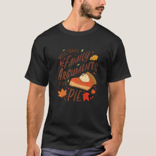 Will Trade Family Arguments for Pie Thanksgiving Q T-Shirt