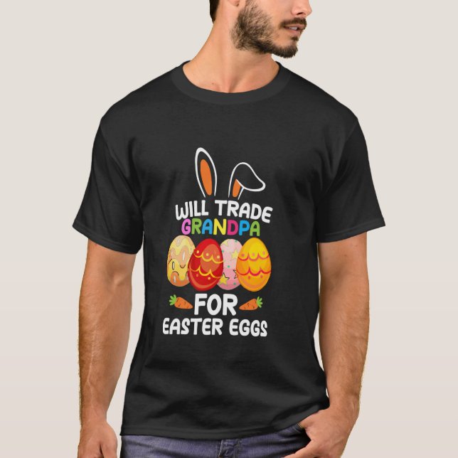 Will Trade Grandpa For Easter Eggs Funny Easter Da T-Shirt (Front)