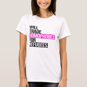 Will Trade Homophobes for Refugees T-Shirt