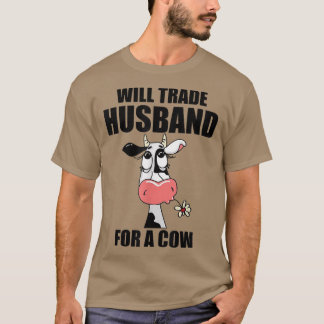 Will Trade Husband For A Cow  T-Shirt