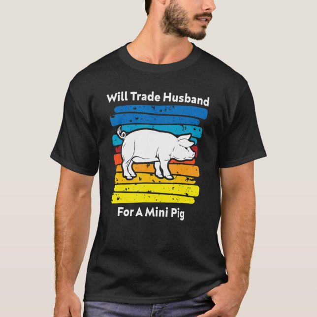Will Trade Husband For A Mini Pig T-Shirt (Front)