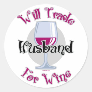 Will Trade Husband For Wine Classic Round Sticker