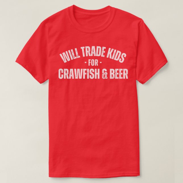 Will Trade Kids For Crawfish and Beer Funny Crawfi T-Shirt (Design Front)