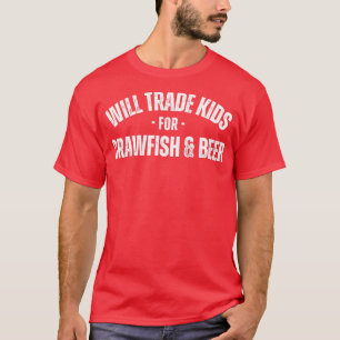Will Trade Kids For Crawfish and Beer Funny Crawfi T-Shirt