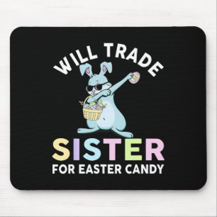 Will Trade Little Sister For Easter Candy Apparel Mouse Mat