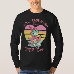 Will Trade Mama For Easter Candy Dinosaur Trex Bun T-Shirt