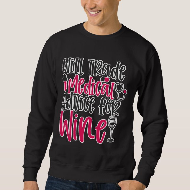 Will Trade Medical Advice Wine Work Sweatshirt (Front)