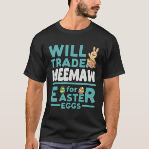Will Trade Meemaw for Easter Eggs Grandma Family G T-Shirt