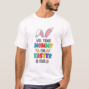 Will Trade Mommy For Easter Bunny Eggs Teacher Eas T-Shirt