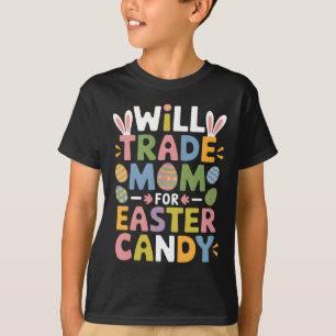 Will Trade Mum For Easter Candy Eggs Kids Boys Gir T-Shirt