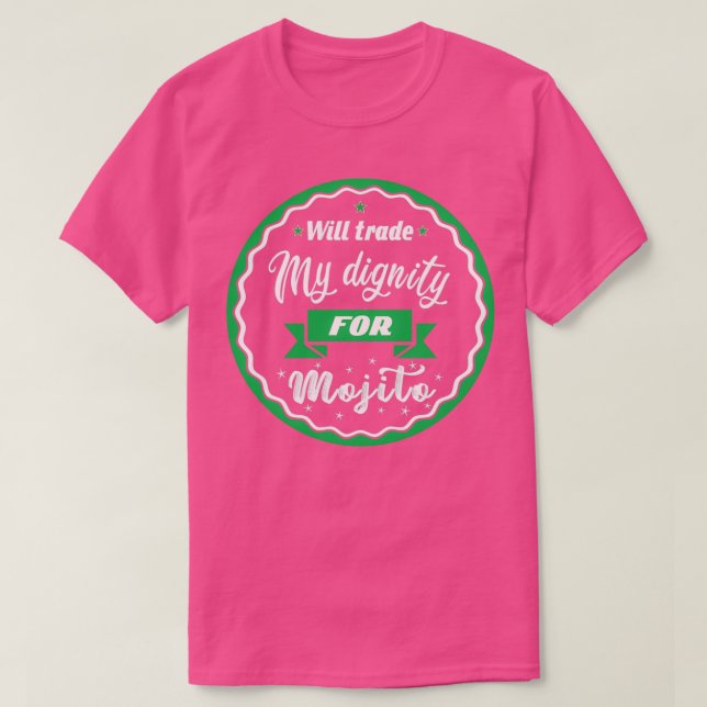 Will trade my dignity for mojito T-Shirt (Design Front)