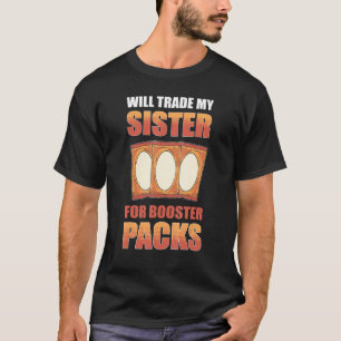 Will Trade My Sister for Booster Packs Trading Car T-Shirt