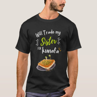 Will Trade my Sister for Kunafa Funny Meme T-Shirt
