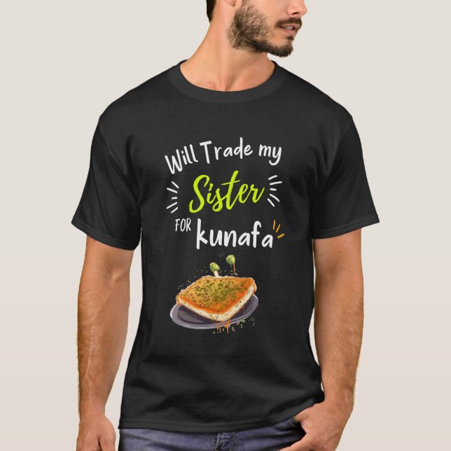 Will Trade my Sister for Kunafa Funny Meme T-Shirt (Front)