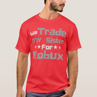 Will Trade My Sister for Robux Funny Gaming Kids T-Shirt