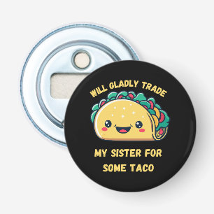 Will Trade My Sister for Tacos Bottle Opener