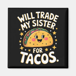 Will trade my sister for tacos funny taco star magnet