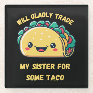 Will Trade My Sister for Tacos Glass Coaster