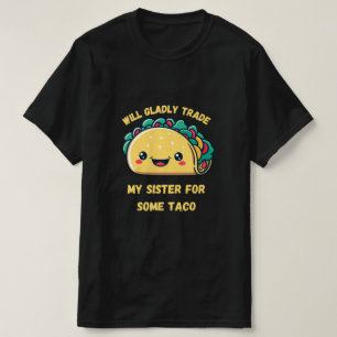 Will Trade My Sister for Tacos T-Shirt