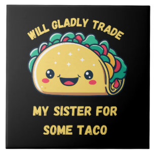 Will Trade My Sister for Tacos Tile