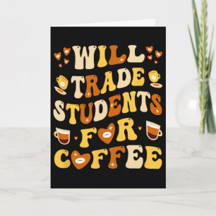 Will Trade My Students For Coffee Teacher Valentin Card