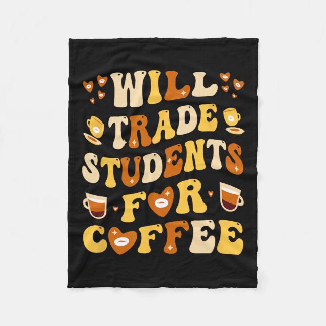 Will Trade My Students For Coffee Teacher Valentin Fleece Blanket (Front)