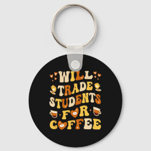 Will Trade My Students For Coffee Teacher Valentin Key Ring