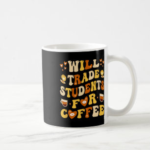 Will Trade My Students For Coffee Teacher Valentin Mug