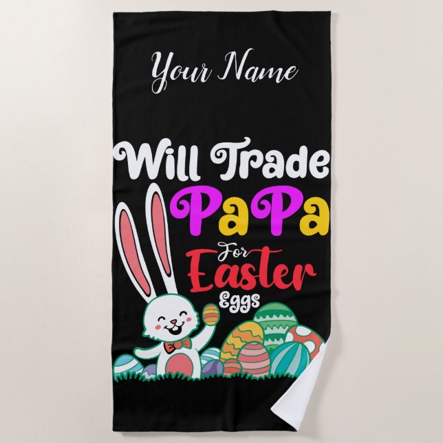 Will Trade Papa For Easter Eggs Beach Towel (Front)