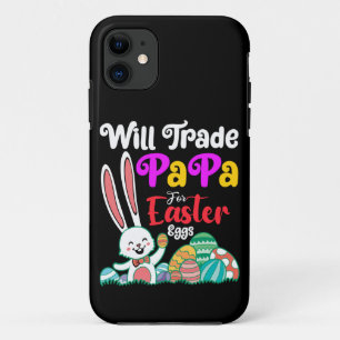 Will Trade Papa For Easter Eggs iPhone 11 Case