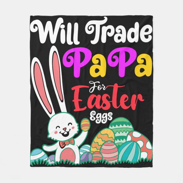 Will Trade Papa For Easter Eggs Fleece Blanket (Front)
