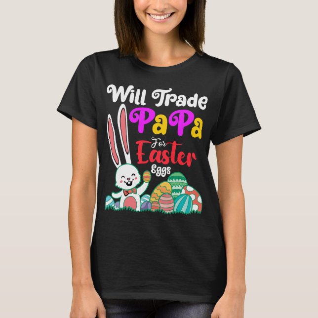 Will Trade Papa For Easter Eggs T-Shirt (Front)