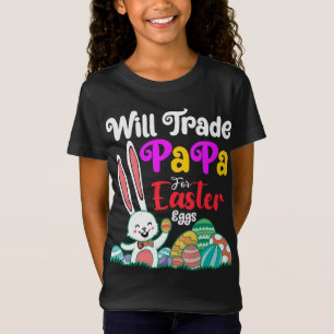 Will Trade Papa For Easter Eggs T-Shirt