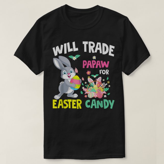 Will Trade Papaw For Easter Candy Funny Family Gir T-Shirt (Design Front)