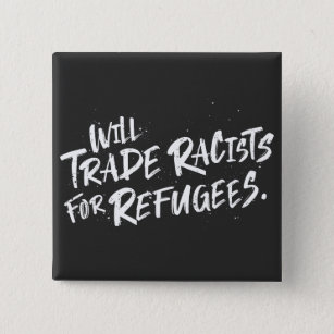 Will Trade Racists For Refugees Brush Lettering 15 Cm Square Badge