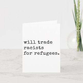 Will Trade Racists For Refugees Racial Equality An Card