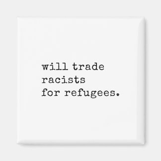 Will Trade Racists For Refugees Racial Equality An Magnet