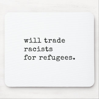 Will Trade Racists For Refugees Racial Equality An Mouse Mat