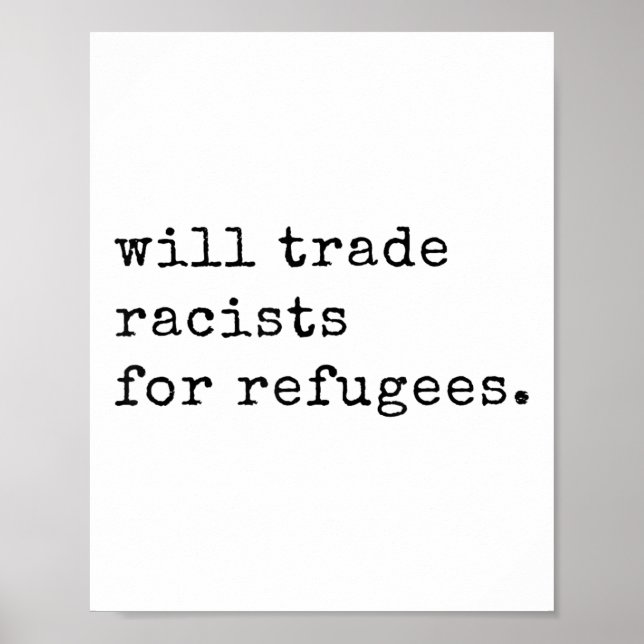 Will Trade Racists For Refugees Racial Equality An Poster (Front)