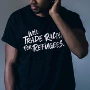 WILL TRADE RACISTS FOR REFUGEES T-Shirt