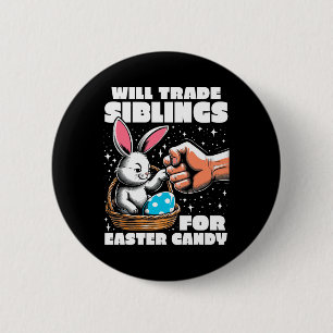 Will Trade Siblings For Easter Candy Easter Bunny 6 Cm Round Badge
