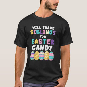 Will Trade Siblings For Easter Candy Eggs Boys Eas T-Shirt
